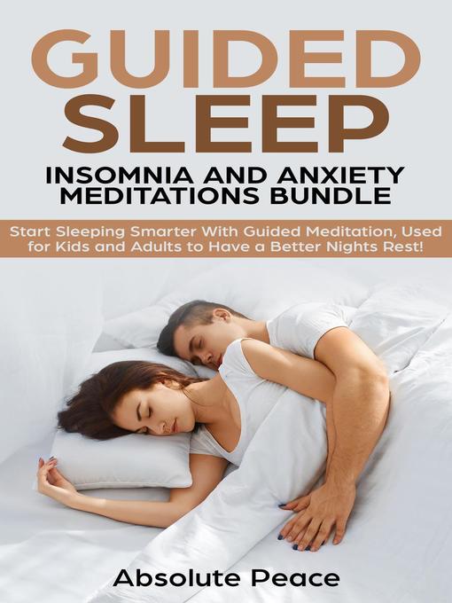 Title details for Guided Sleep, Insomnia and Anxiety Meditations Start Sleeping Smarter With Guided Meditation, Used for Kids and Adults to Have a Better Nights Rest! by Absolute Peace - Available